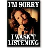 The Big Lebowski - I Wasn't Listening Magnet - Sweets and Geeks